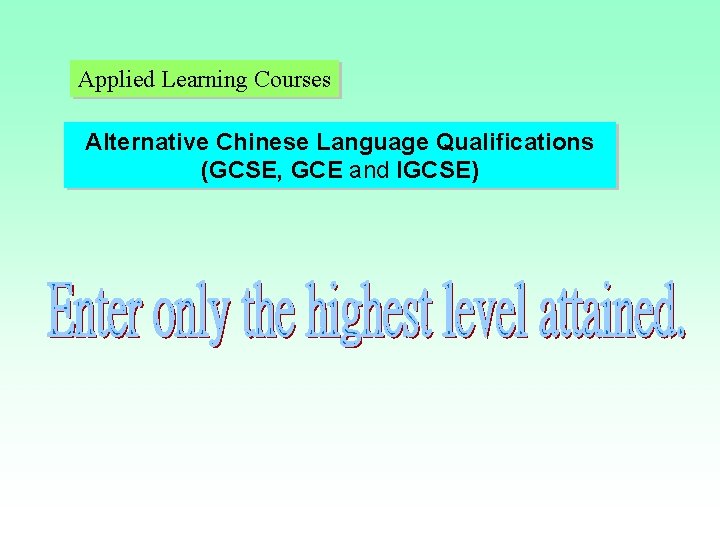 Applied Learning Courses Alternative Chinese Language Qualifications (GCSE, GCE and IGCSE) Applied Learning Courses Alternative Chinese Language Qualifications (GCSE, GCE and IGCSE)