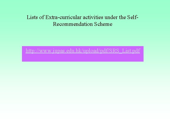 Lists of Extra-curricular activities under the Self. Recommendation Scheme http: //www. jupas. edu. hk/upload/pdf/SRS_List. Lists of Extra-curricular activities under the Self. Recommendation Scheme http: //www. jupas. edu. hk/upload/pdf/SRS_List.