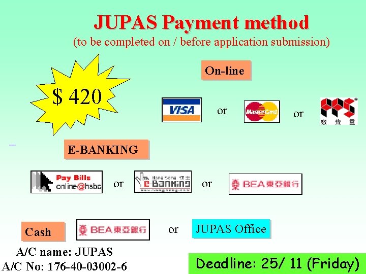 JUPAS Payment method (to be completed on / before application submission) On-line $ 420 JUPAS Payment method (to be completed on / before application submission) On-line $ 420