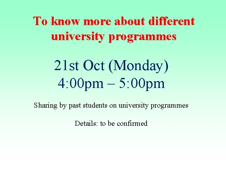 To know more about different university programmes 21 st Oct (Monday) 4: 00 pm To know more about different university programmes 21 st Oct (Monday) 4: 00 pm
