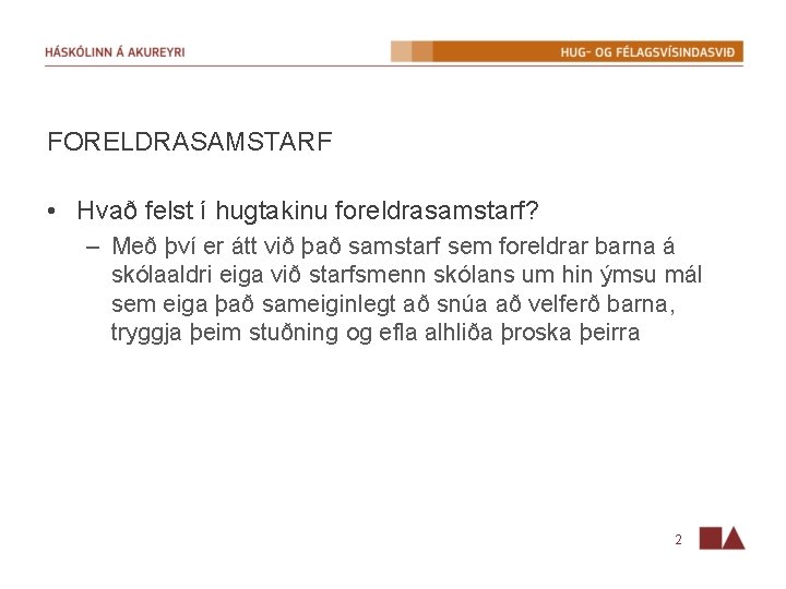 FORELDRASAMSTARF • Hvað felst í hugtakinu foreldrasamstarf? – Með því er átt við það