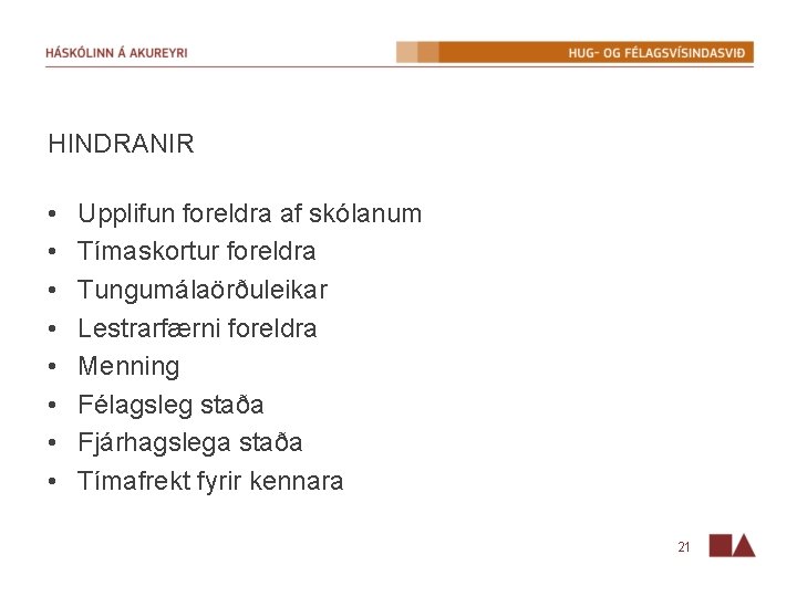 HINDRANIR • • Upplifun foreldra af skólanum Tímaskortur foreldra Tungumálaörðuleikar Lestrarfærni foreldra Menning Félagsleg