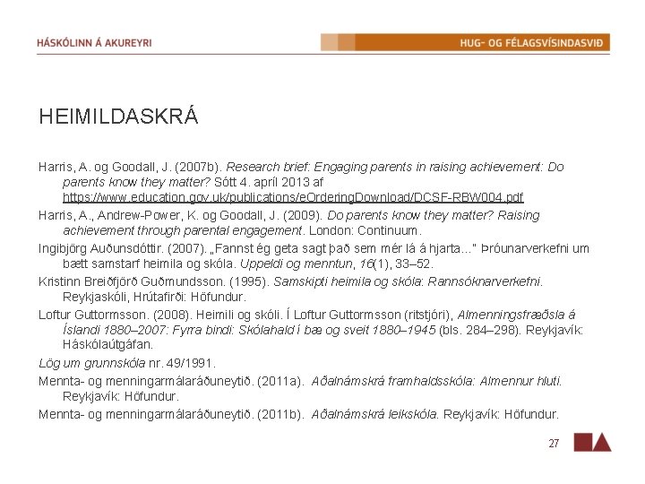 HEIMILDASKRÁ Harris, A. og Goodall, J. (2007 b). Research brief: Engaging parents in raising