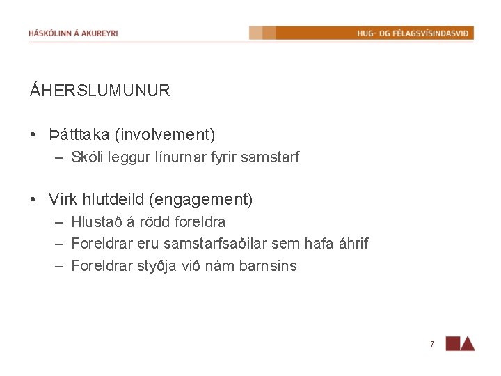 ÁHERSLUMUNUR • Þátttaka (involvement) – Skóli leggur línurnar fyrir samstarf • Virk hlutdeild (engagement)