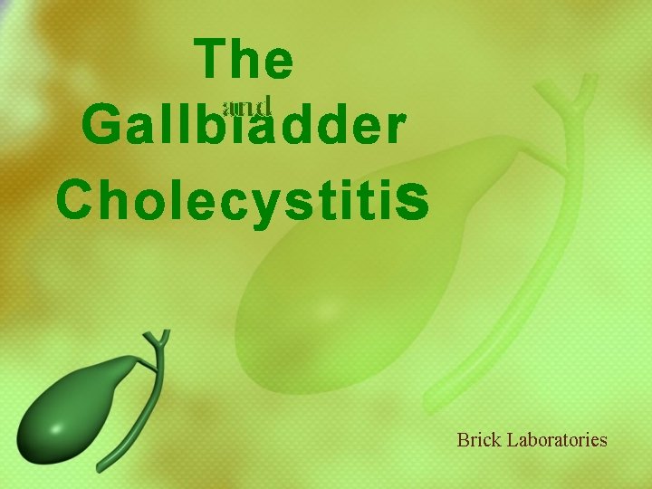 The and Gallbladder Cholecystiti s Brick Laboratories 