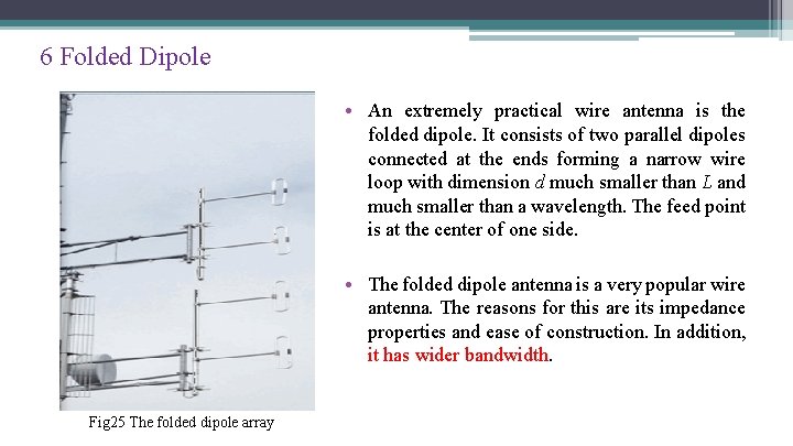 6 Folded Dipole • An extremely practical wire antenna is the folded dipole. It