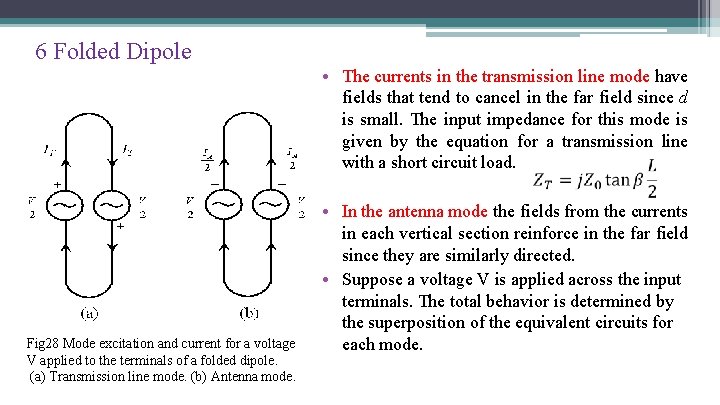6 Folded Dipole • The currents in the transmission line mode have fields that