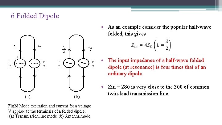 6 Folded Dipole • As an example consider the popular half-wave folded, this gives