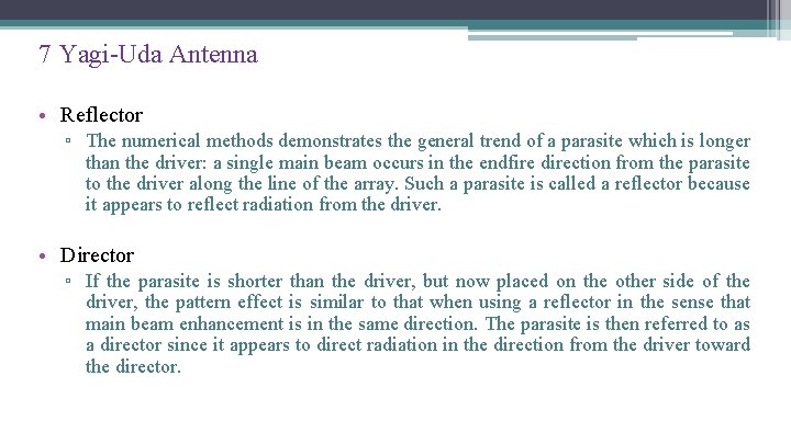 7 Yagi-Uda Antenna • Reflector ▫ The numerical methods demonstrates the general trend of