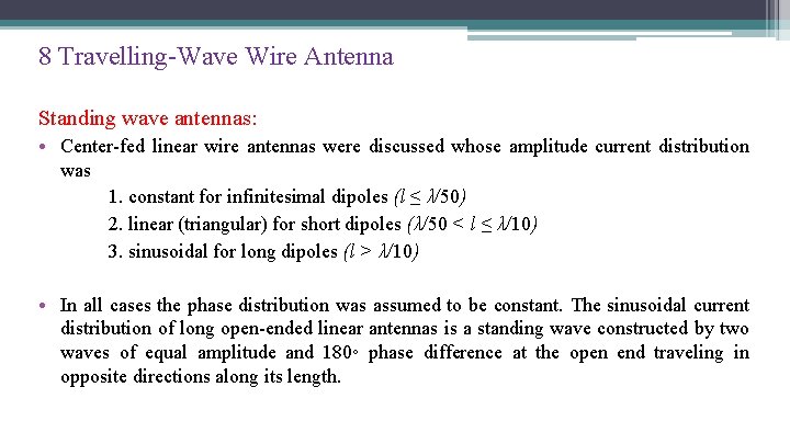 8 Travelling-Wave Wire Antenna Standing wave antennas: • Center-fed linear wire antennas were discussed