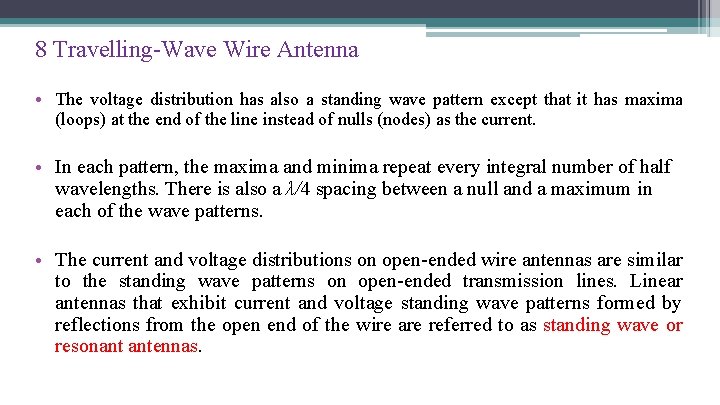 8 Travelling-Wave Wire Antenna • The voltage distribution has also a standing wave pattern