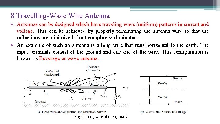 8 Travelling-Wave Wire Antenna • Antennas can be designed which have traveling wave (uniform)