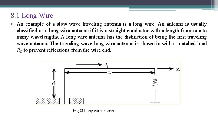 8. 1 Long Wire • An example of a slow wave traveling antenna is