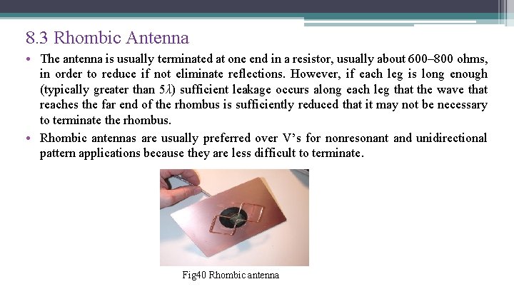 8. 3 Rhombic Antenna • The antenna is usually terminated at one end in