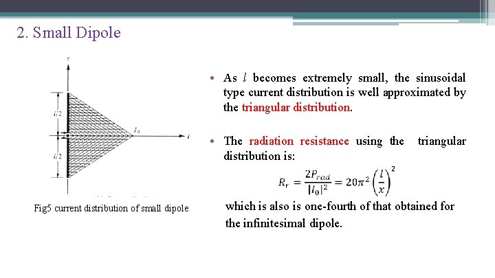 2. Small Dipole • As l becomes extremely small, the sinusoidal type current distribution