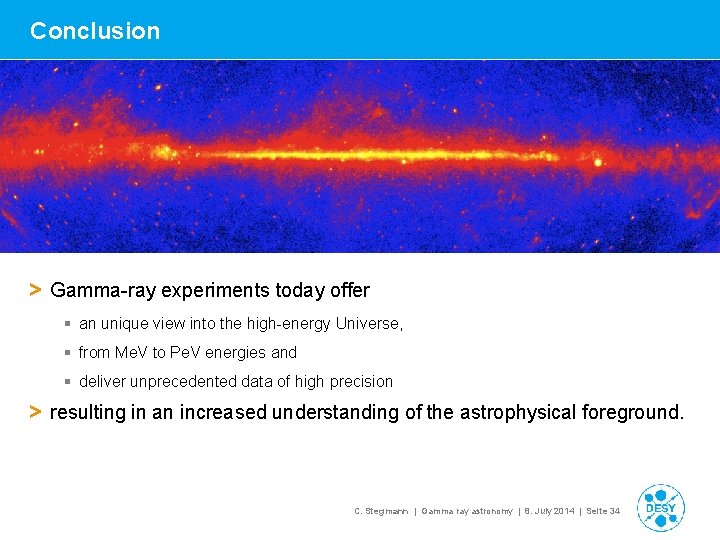 Conclusion > Gamma-ray experiments today offer § an unique view into the high-energy Universe,
