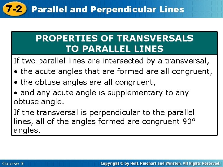 7 -2 Parallel and Perpendicular Lines PROPERTIES OF TRANSVERSALS TO PARALLEL LINES If two