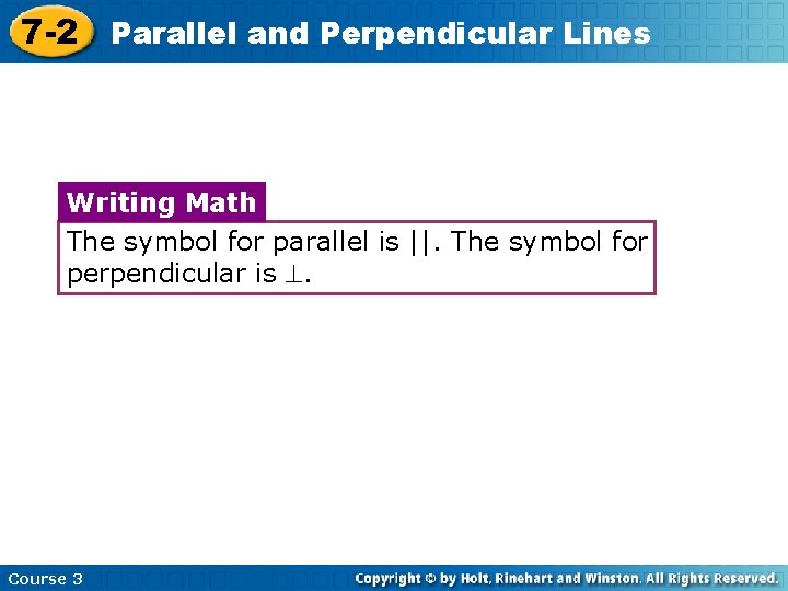 7 -2 Parallel and Perpendicular Lines Writing Math The symbol for parallel is ||.