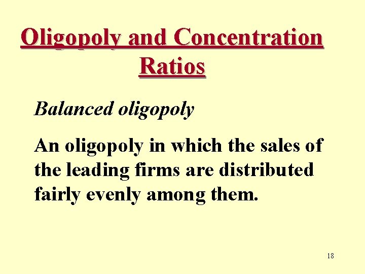 Oligopoly and Concentration Ratios Balanced oligopoly An oligopoly in which the sales of the