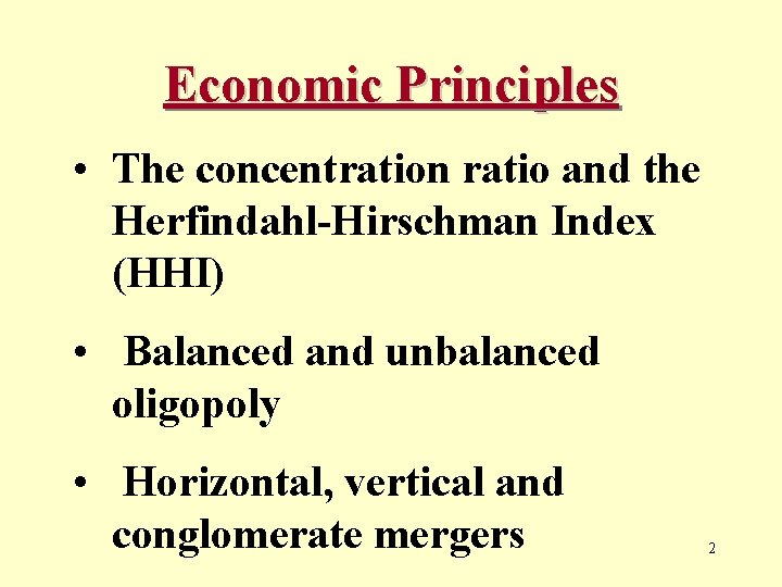 Economic Principles • The concentration ratio and the Herfindahl-Hirschman Index (HHI) • Balanced and