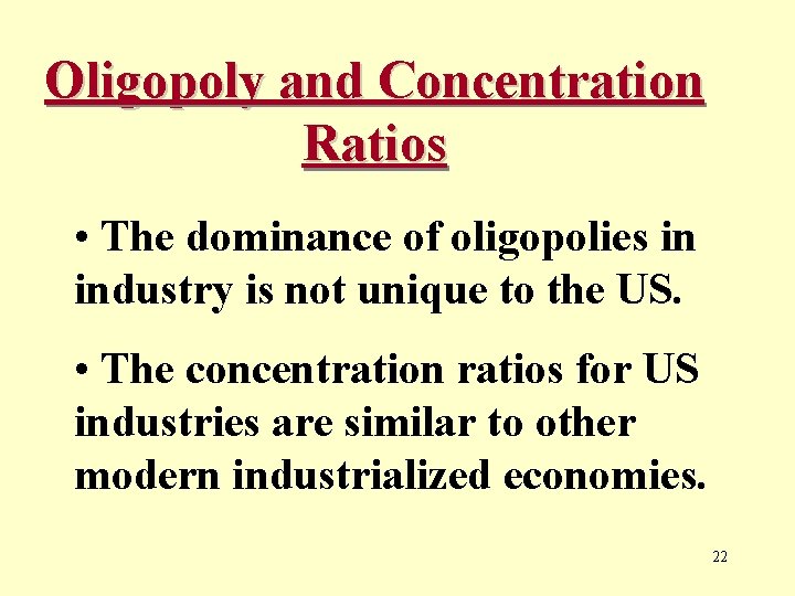 Oligopoly and Concentration Ratios • The dominance of oligopolies in industry is not unique