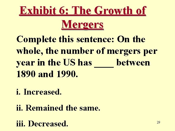 Exhibit 6: The Growth of Mergers Complete this sentence: On the whole, the number