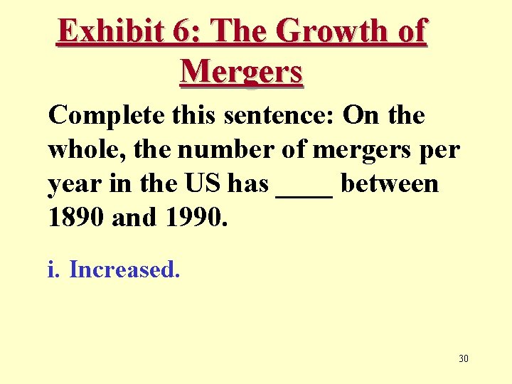 Exhibit 6: The Growth of Mergers Complete this sentence: On the whole, the number