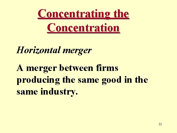 Concentrating the Concentration Horizontal merger A merger between firms producing the same good in
