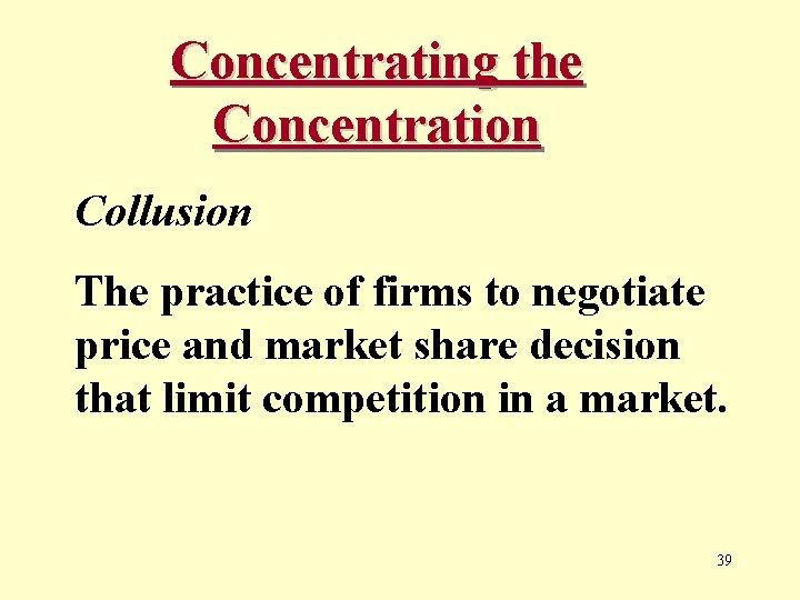 Concentrating the Concentration Collusion The practice of firms to negotiate price and market share