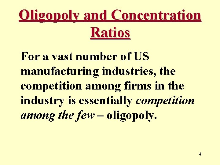 Oligopoly and Concentration Ratios For a vast number of US manufacturing industries, the competition