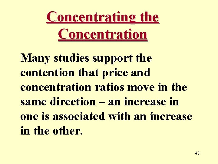 Concentrating the Concentration Many studies support the contention that price and concentration ratios move