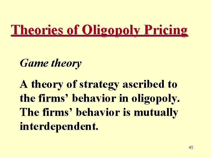 Theories of Oligopoly Pricing Game theory A theory of strategy ascribed to the firms’