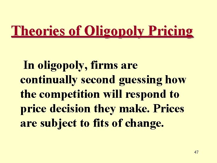 Theories of Oligopoly Pricing In oligopoly, firms are continually second guessing how the competition