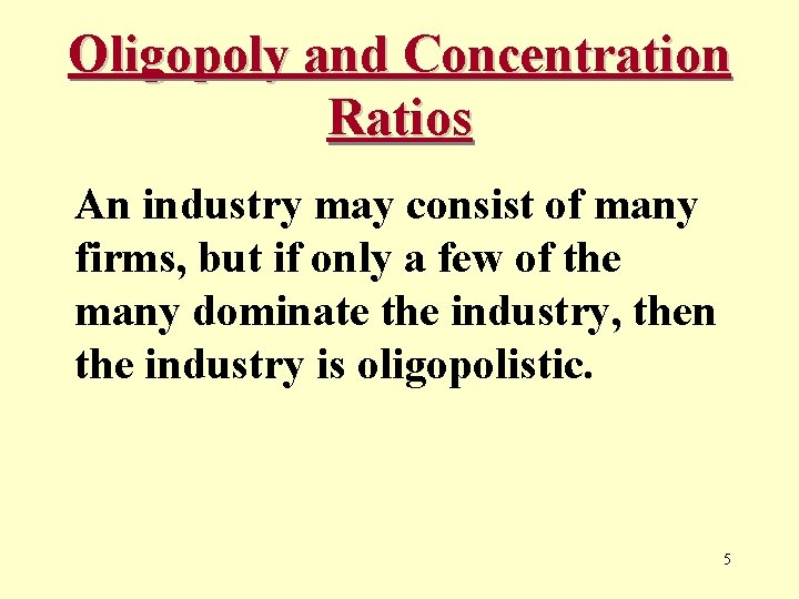 Oligopoly and Concentration Ratios An industry may consist of many firms, but if only