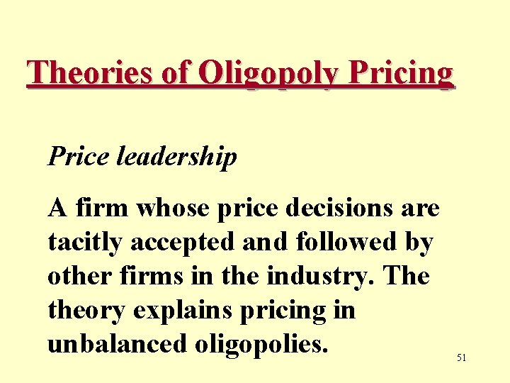 Theories of Oligopoly Pricing Price leadership A firm whose price decisions are tacitly accepted