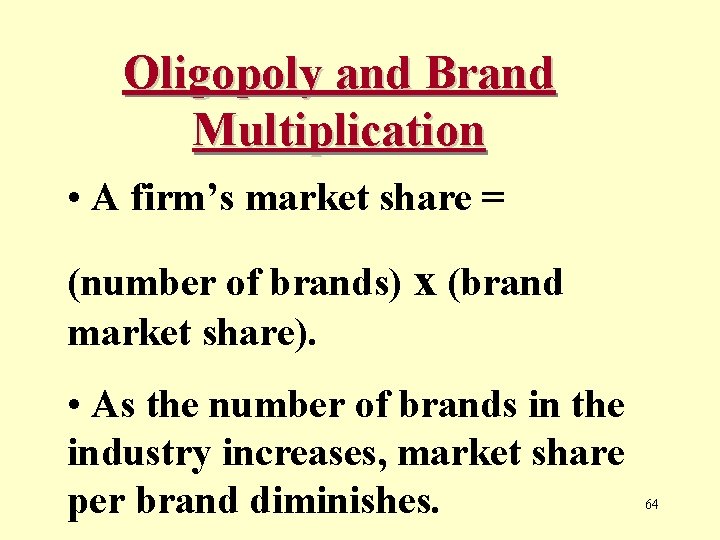 Oligopoly and Brand Multiplication • A firm’s market share = (number of brands) x