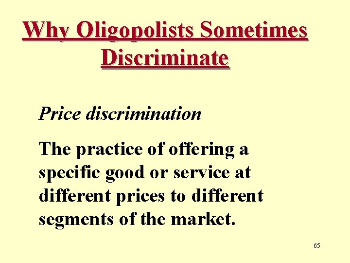 Why Oligopolists Sometimes Discriminate Price discrimination The practice of offering a specific good or