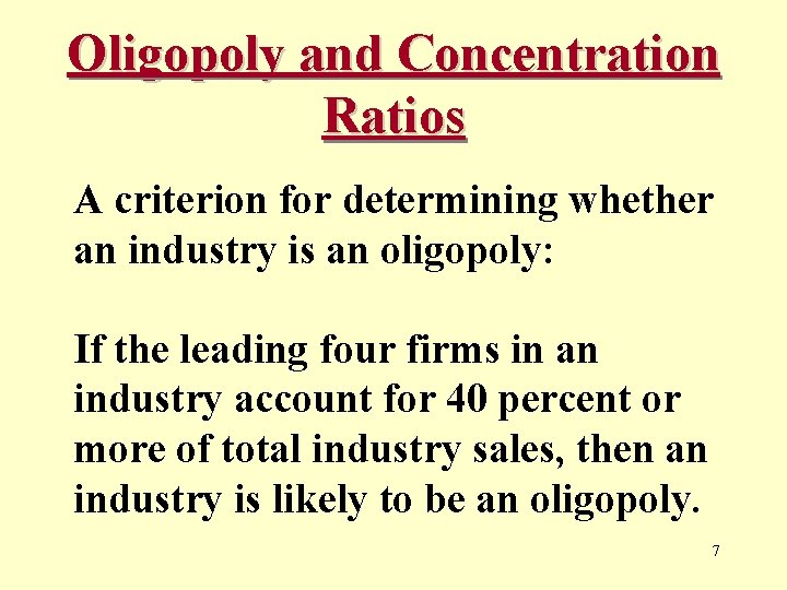 Oligopoly and Concentration Ratios A criterion for determining whether an industry is an oligopoly: