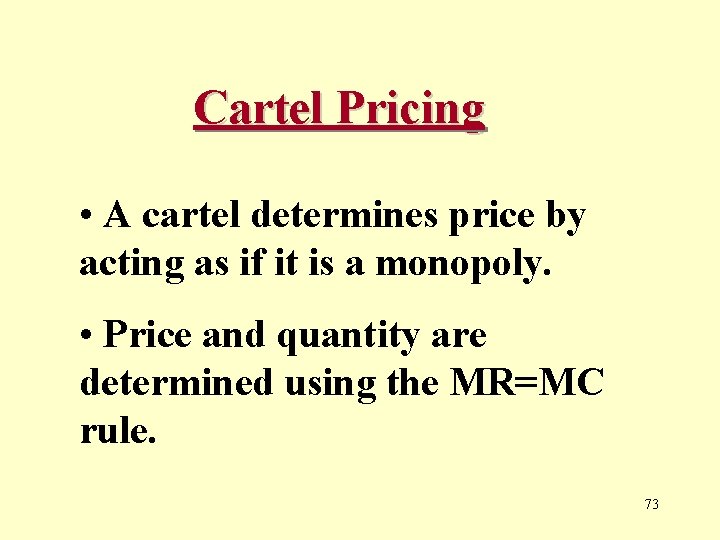 Cartel Pricing • A cartel determines price by acting as if it is a