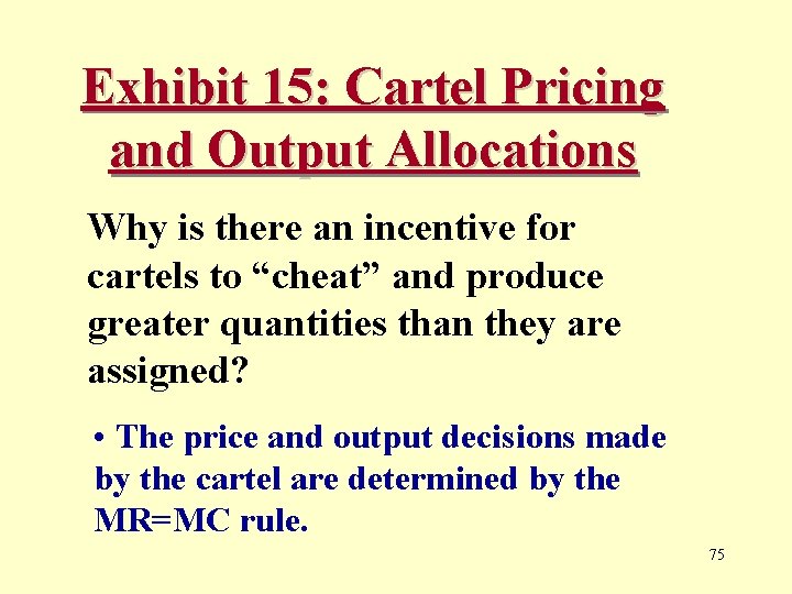 Exhibit 15: Cartel Pricing and Output Allocations Why is there an incentive for cartels