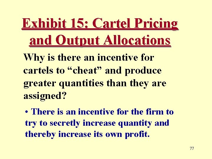 Exhibit 15: Cartel Pricing and Output Allocations Why is there an incentive for cartels