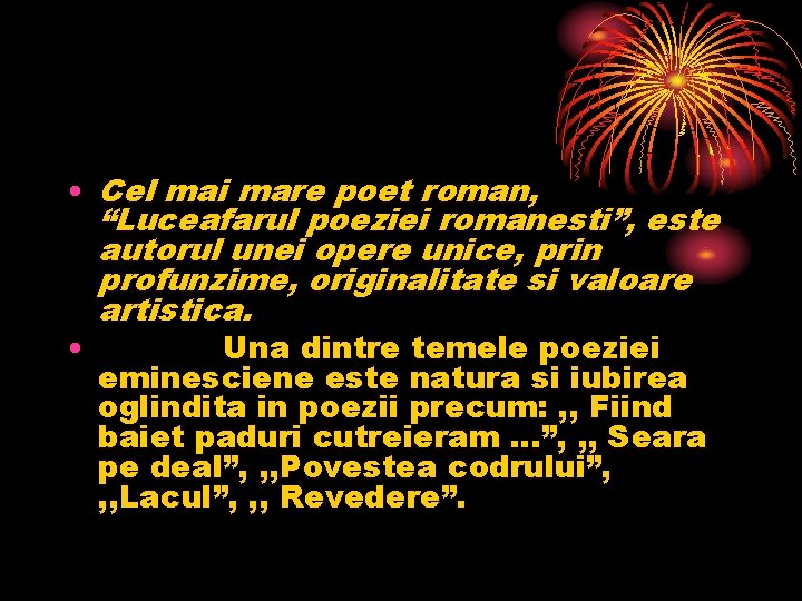  • Cel mai mare poet roman, “Luceafarul poeziei romanesti”, este autorul unei opere