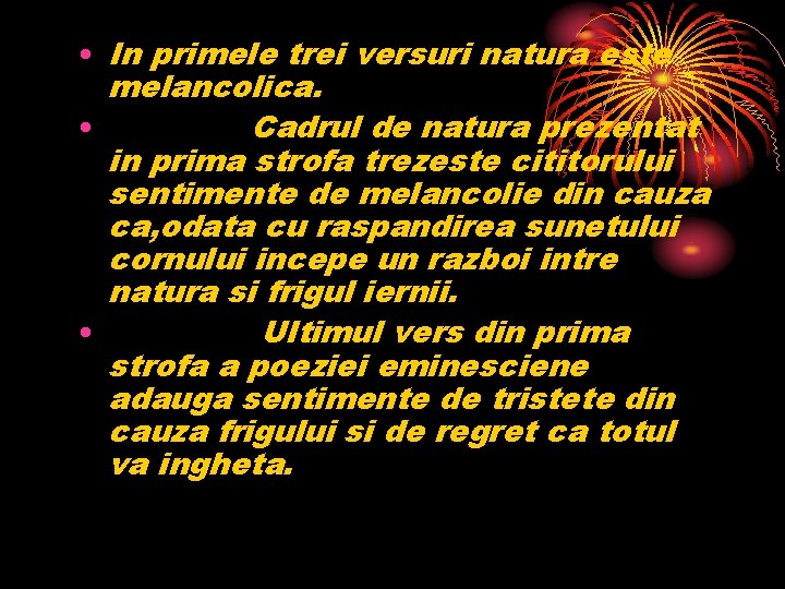  • In primele trei versuri natura este melancolica. • Cadrul de natura prezentat