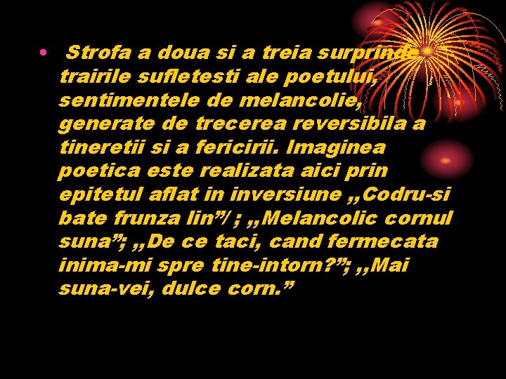  • Strofa a doua si a treia surprinde trairile sufletesti ale poetului, sentimentele