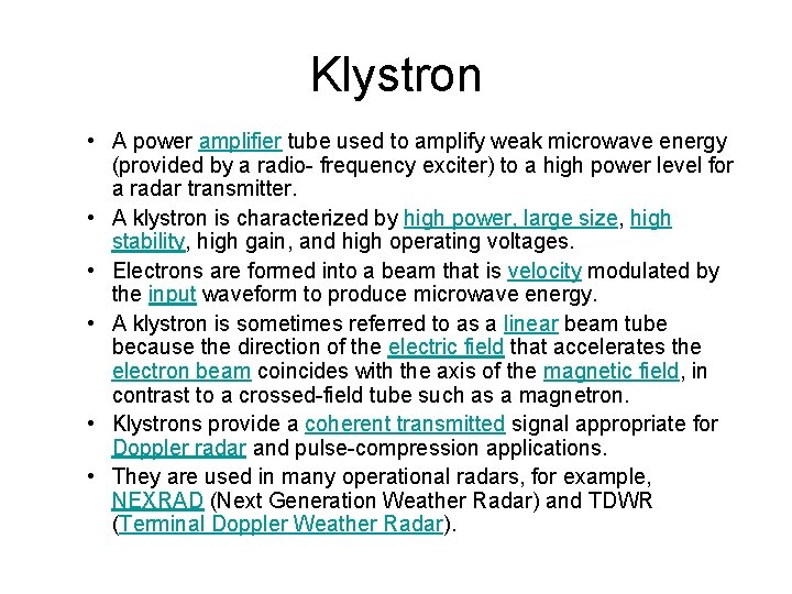 Klystron • A power amplifier tube used to amplify weak microwave energy (provided by