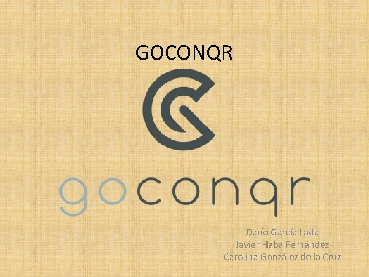 GOCONQR Darío García Lada Javier Haba Fernández Carolina González de la Cruz 