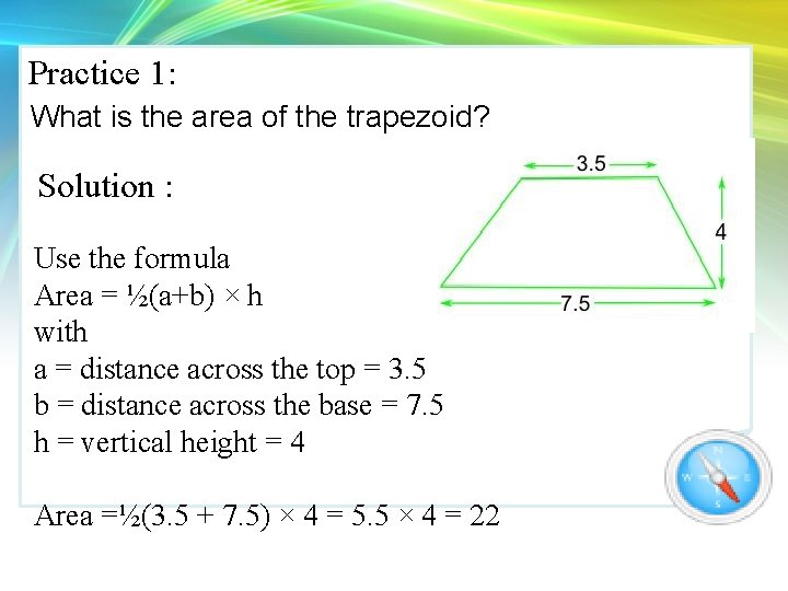 Practice 1: What is the area of the trapezoid? Solution : Use the formula