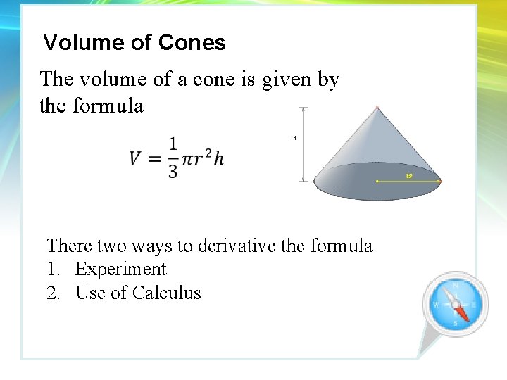 Volume of Cones The volume of a cone is given by the formula There