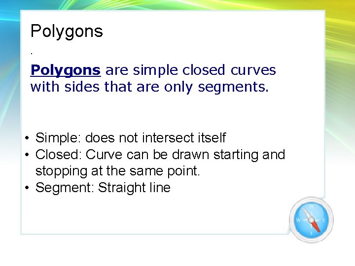 Polygons are simple closed curves with sides that are only segments. • Simple: does