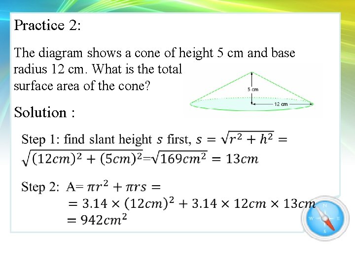 Practice 2: The diagram shows a cone of height 5 cm and base radius